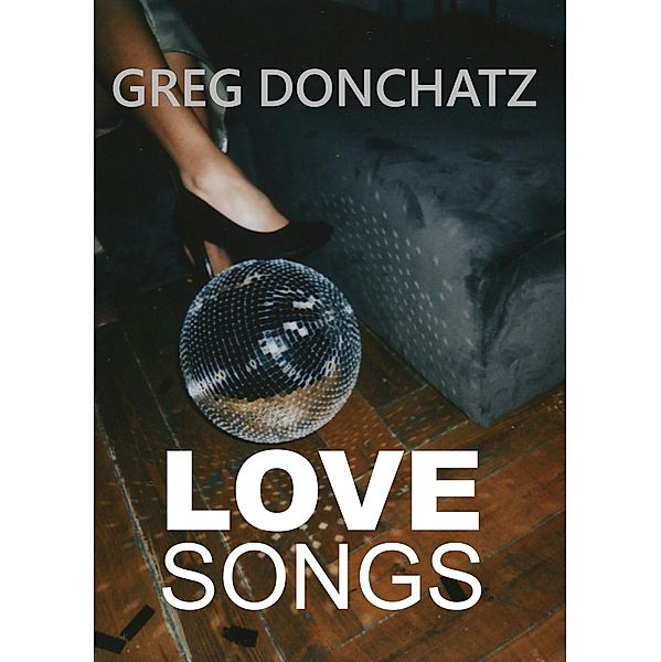 Love Songs, Greg Donchatz