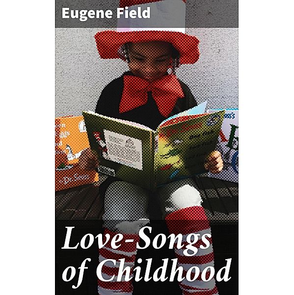 Love-Songs of Childhood, Eugene Field