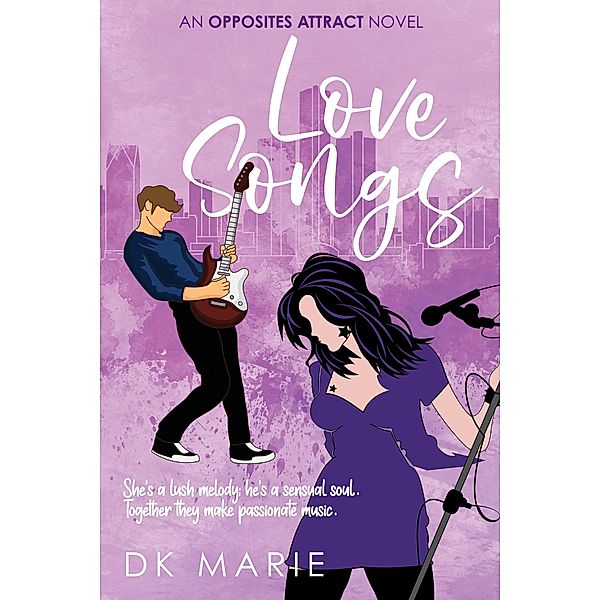 Love Songs / Opposites Attract - A standalone romance Bd.2, Dk Marie