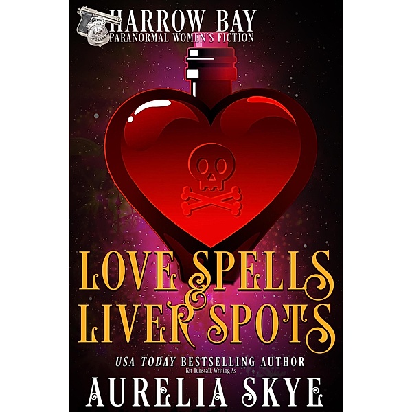 Love Spells & Liver Spots (Harrow Bay, #4) / Harrow Bay, Aurelia Skye