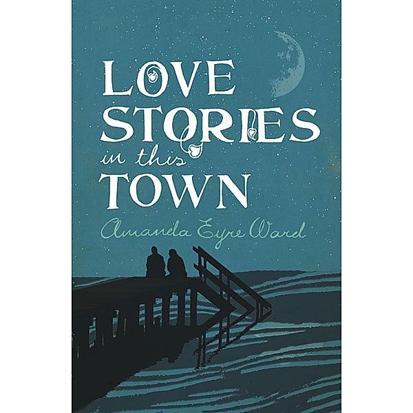 Love Stories in This Town, Amanda Eyre Ward