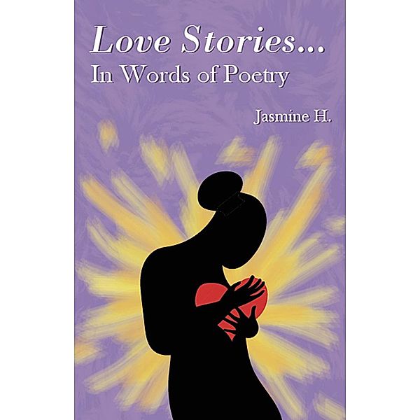 Love Stories... In Words of Poetry, Jasmine Hendricks