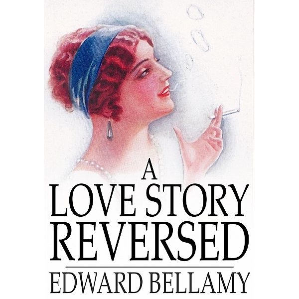 Love Story Reversed / The Floating Press, Edward Bellamy