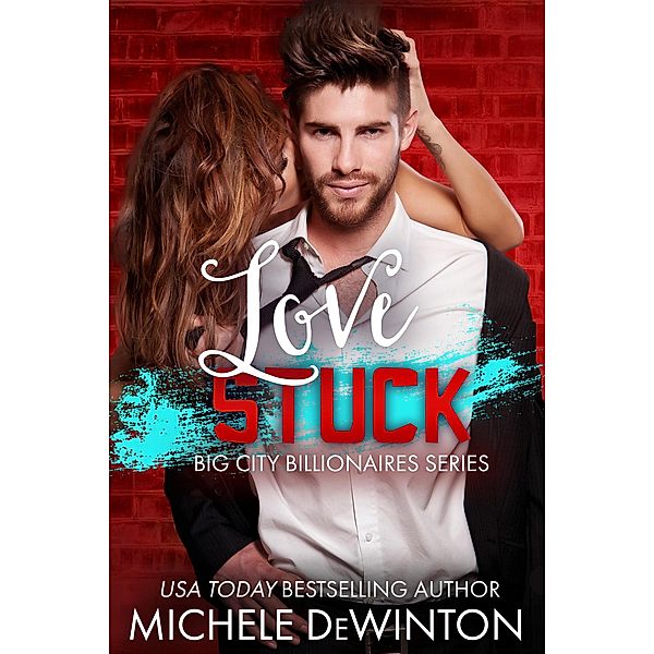 Love Stuck (Big City Billionaires, #2) / Big City Billionaires, Michele de Winton