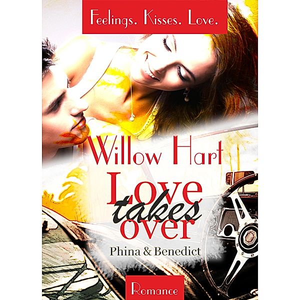 Love takes over - Phina & Benedict / Feelings.Kisses.Love Bd.3, Willow Hart