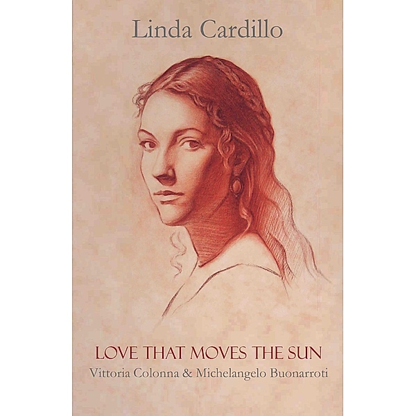 Love That Moves the Sun: Vittoria Colonna and Michelangelo Buonarroti, Linda Cardillo