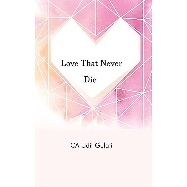 Love That Never Die, CA Udit Gulati