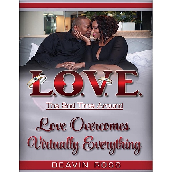 Love the 2nd Time Around: Love Overcomes Virtually Everything, Deavin Ross