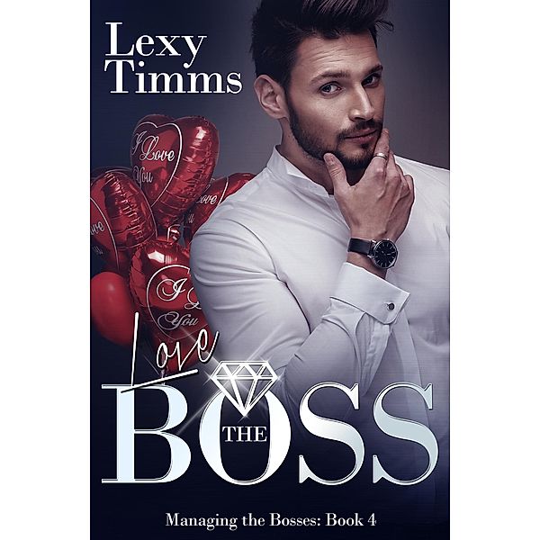 Love the Boss (Managing the Bosses Series, #4) / Managing the Bosses Series, Lexy Timms