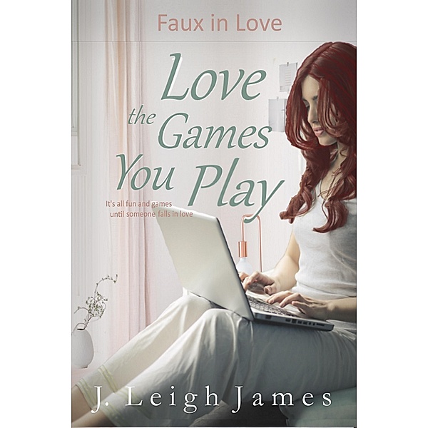 Love the Games You Play (Faux in Love, #3) / Faux in Love, J. Leigh James