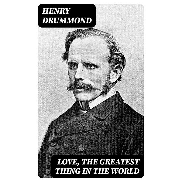 Love, the Greatest Thing In the World, Henry Drummond