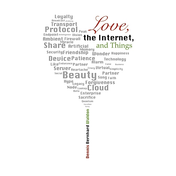 Love, the Internet, and Things, Dennis Waldon