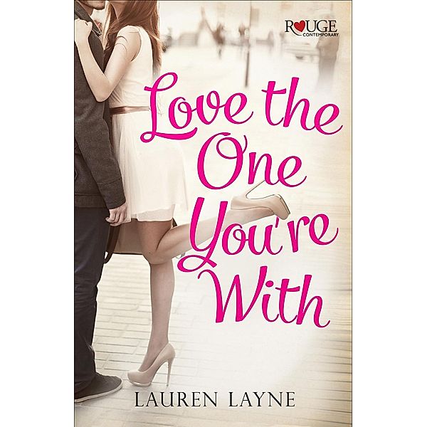 Love the One You're With: A Rouge Contemporary Romance, Lauren Layne
