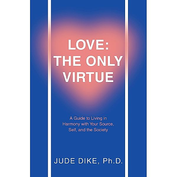 Love: the Only Virtue, Jude Dike Ph. D.