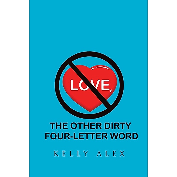 Love, The Other Dirty Four-Letter Word, Kelly Alex