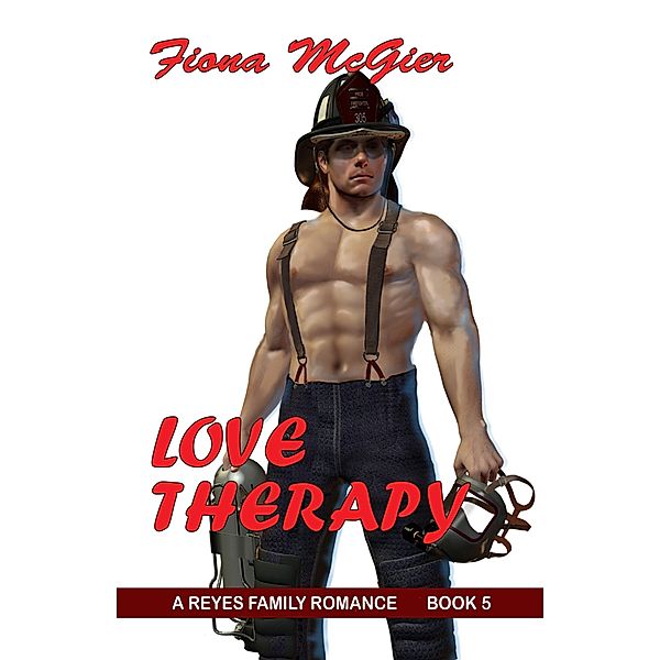 Love Therapy (The Reyes Family Romances, #5) / The Reyes Family Romances, Fiona McGier