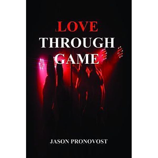 LOVE THROUGH GAME, Jason Pronovost