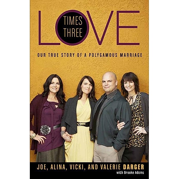 Love Times Three, Joe Darger, Alina Darger, Vicki Darger, Valerie Darger, Brooke Adams