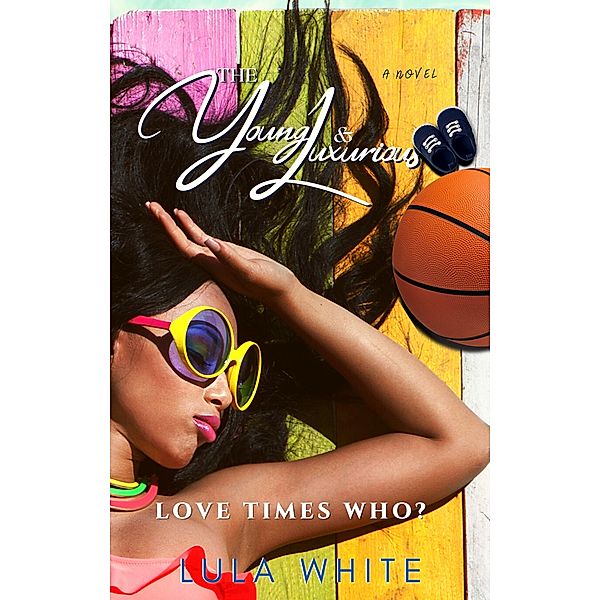Love Times Who? (The Young & Luxurious, #2) / The Young & Luxurious, Lula White