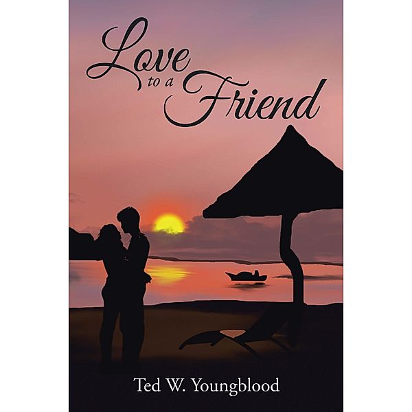 Love to a Friend, Ted W. Youngblood