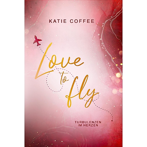 Love to fly: Turbulenzen im Herzen / Love to fly Bd.2, Katie Coffee