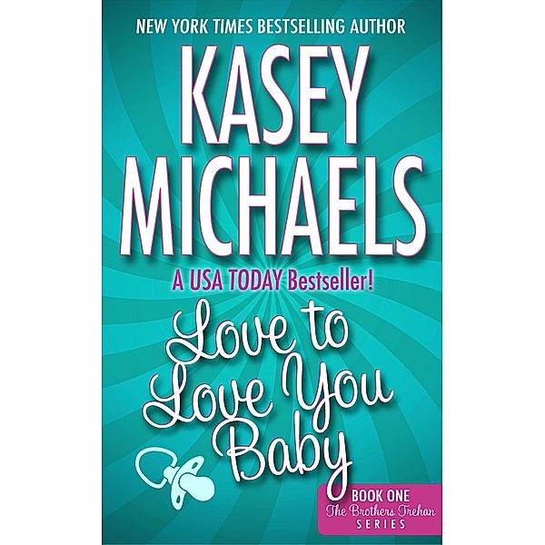 Love to Love You Baby (The Brothers Trehan, #1) / The Brothers Trehan, Kasey Michaels