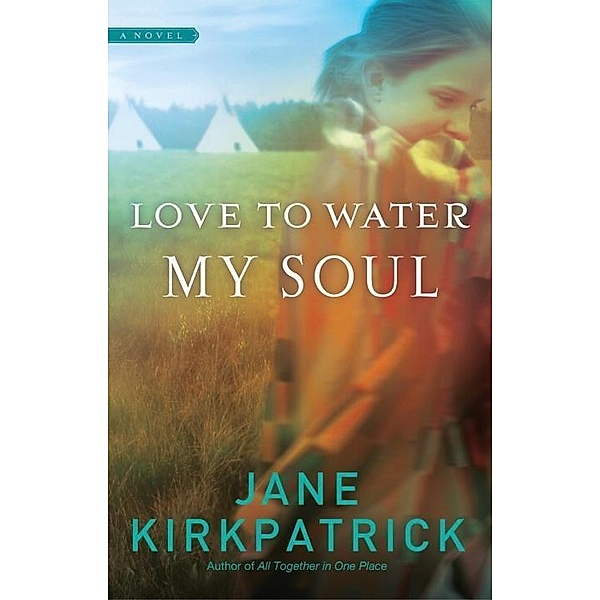 Love to Water My Soul, Jane Kirkpatrick