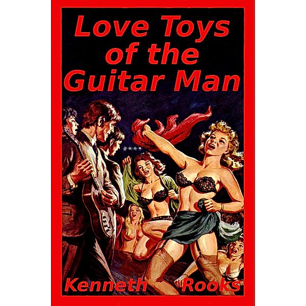 Love Toys of the Guitar Man (Guitar Man Series, #1) / Guitar Man Series, Kenneth Rooks