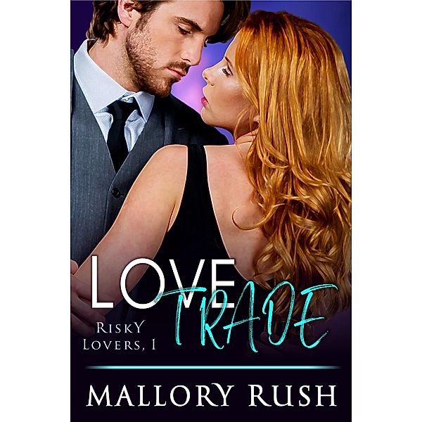 Love Trade (Risky Lovers, Book 1), Mallory Rush