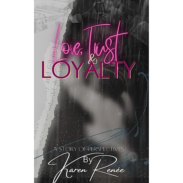 Love, Trust & Loyalty (A story of perspectives) / A story of perspectives, K Renee Hart