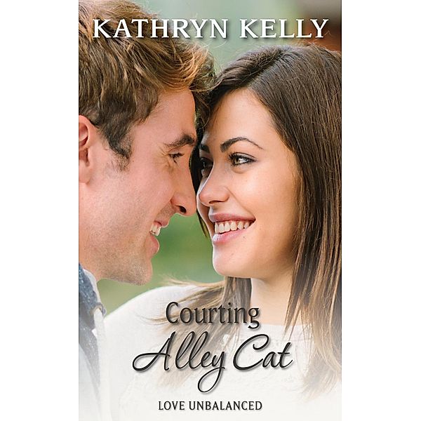 Love Unbalanced: Courting Alley Cat (Love Unbalanced, #3), Kathryn Kelly
