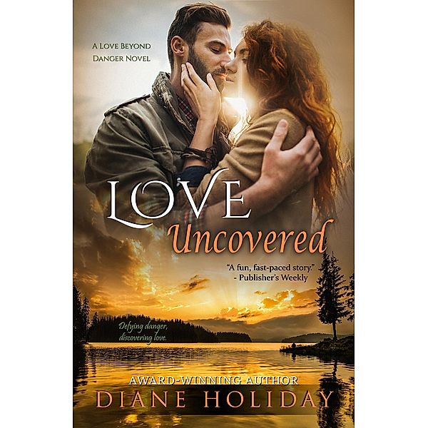 Love Uncovered / The Love Beyond Danger Novels, Diane Holiday