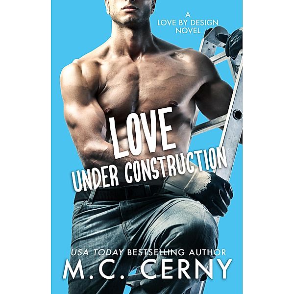 Love Under Construction (Love By Design, #1) / Love By Design, M. C. Cerny