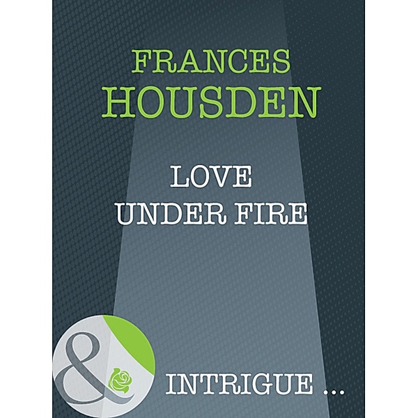 Love Under Fire (Mills & Boon Intrigue), Frances Housden