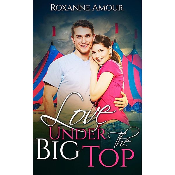 Love Under the Big Top (Teen Love Stories), Roxanne Amour