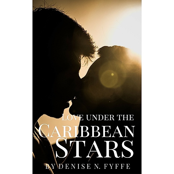Love Under the Caribbean Stars, Denise N. Fyffe