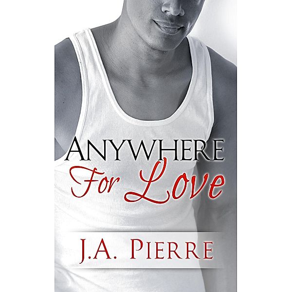 Love Unexpected: Anywhere For Love (Love Unexpected, #3), J.A. Pierre