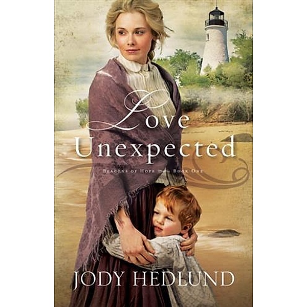 Love Unexpected (Beacons of Hope Book #1), Jody Hedlund