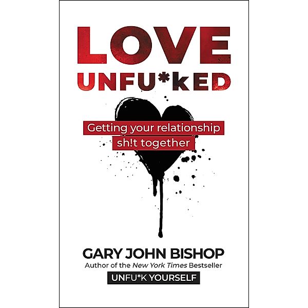 Love Unfu*ked / Unfu*k Yourself series, Gary John Bishop