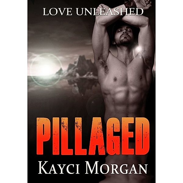 Love Unleashed: Pillaged, Kayci Morgan
