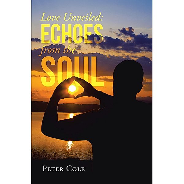 Love Unveiled: Echoes from the Soul, Peter Cole