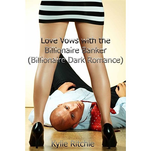 Love Vows with the Billionaire Banker (Billionaire Dark Romance), Kylie Ritchie