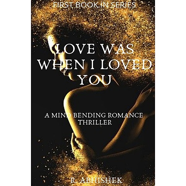Love Was When I Loved You (1) / 1, Abhishek Mishra