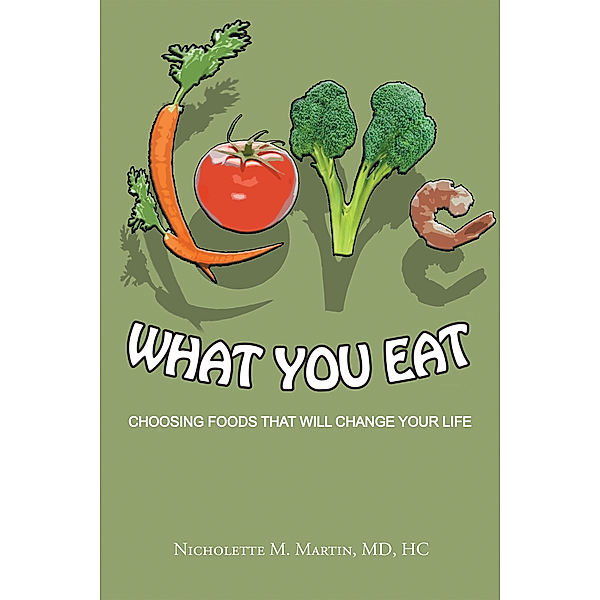 Love What  You Eat:, Nicholette M. Martin MDHC