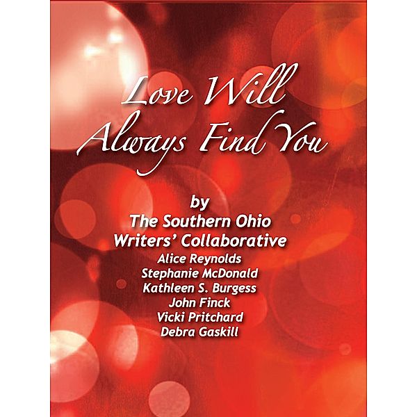 Love Will Always Find You, Alice Reynolds, John Finck, Kathleen S. Burgess, Stephanie McDonald, Vicki Pritchard