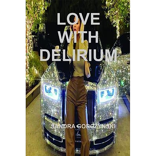 LOVE WITH DELIRIUM, Sandra Gorczynski