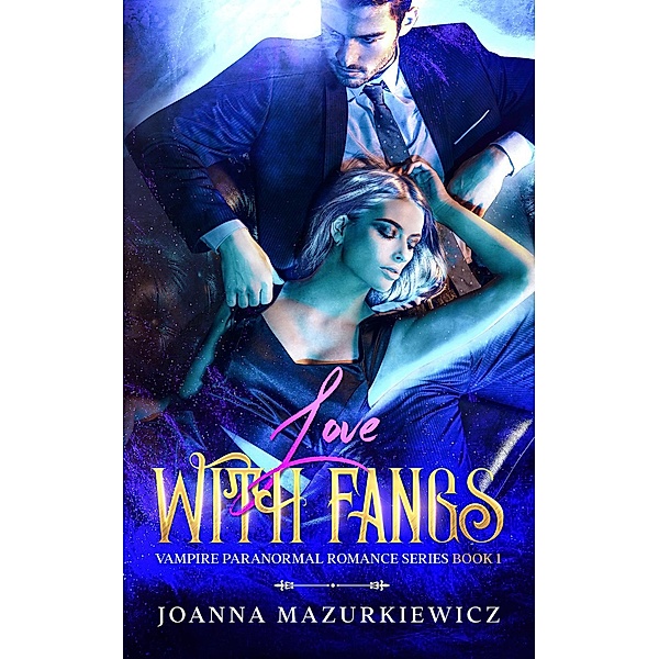 Love with Fangs (Vampire Paranormal Romance, #1) / Vampire Paranormal Romance, Joanna Mazurkiewicz