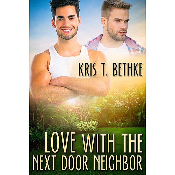 Love with the Next Door Neighbor, Kris T. Bethke