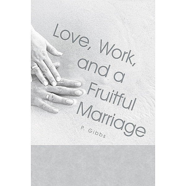 Love, Work, and a Fruitful Marriage, P. Gibbs