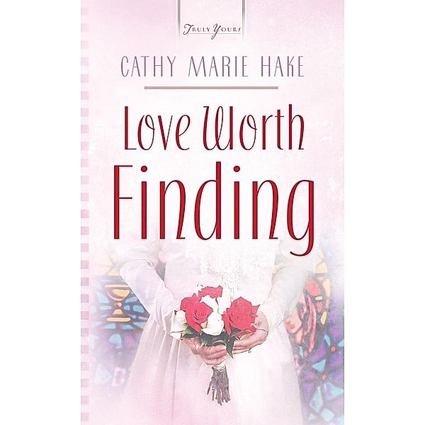 Love Worth Finding, Cathy Marie Hake